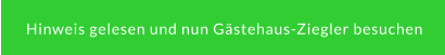 Hinweis gelesen und nun Gästehaus-Ziegler besuchen