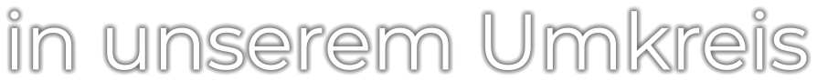in unserem Umkreis